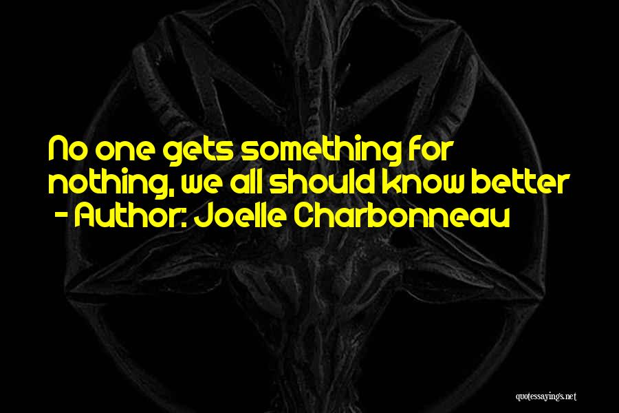 Joelle Charbonneau Quotes: No One Gets Something For Nothing, We All Should Know Better