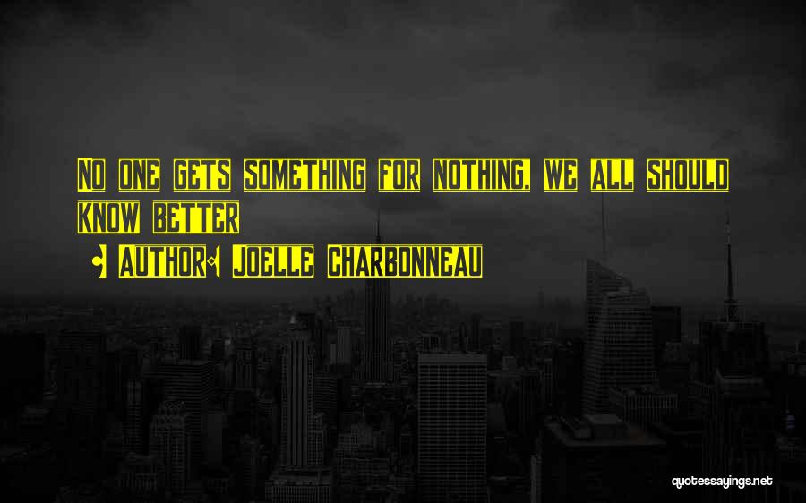 Joelle Charbonneau Quotes: No One Gets Something For Nothing, We All Should Know Better