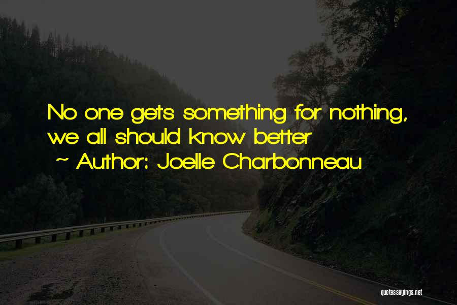 Joelle Charbonneau Quotes: No One Gets Something For Nothing, We All Should Know Better