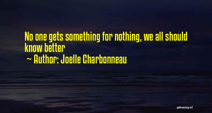 Joelle Charbonneau Quotes: No One Gets Something For Nothing, We All Should Know Better