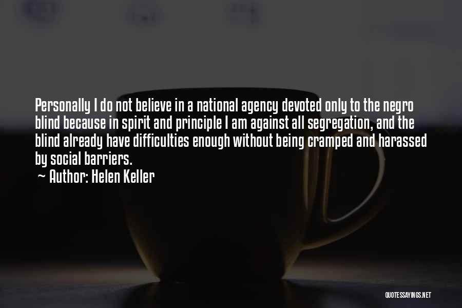 Helen Keller Quotes: Personally I Do Not Believe In A National Agency Devoted Only To The Negro Blind Because In Spirit And Principle