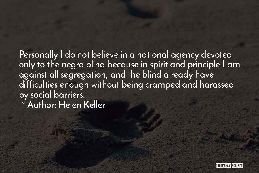 Helen Keller Quotes: Personally I Do Not Believe In A National Agency Devoted Only To The Negro Blind Because In Spirit And Principle