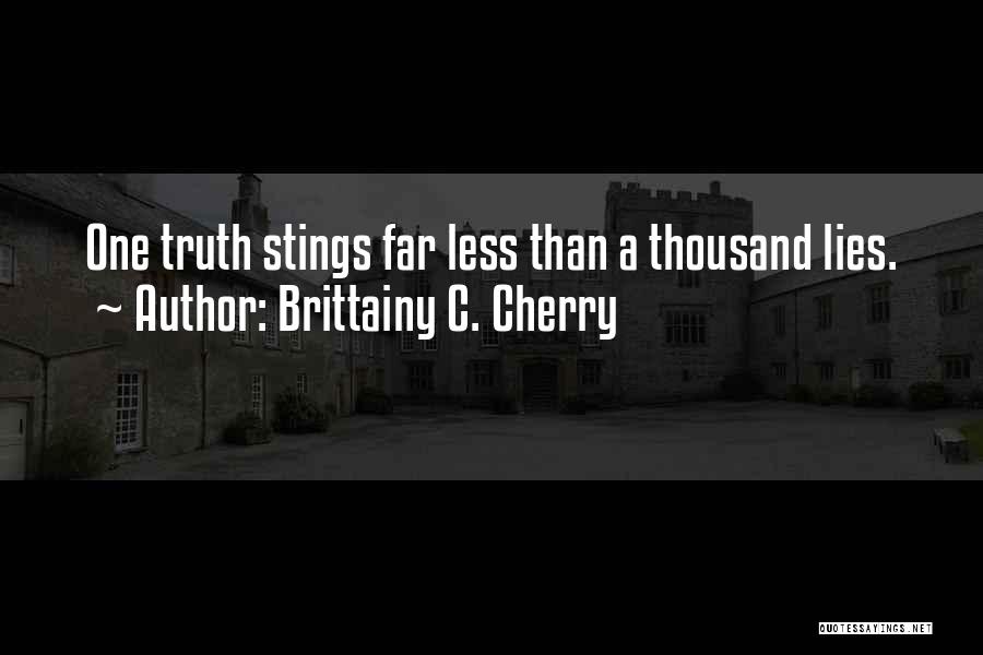 Brittainy C. Cherry Quotes: One Truth Stings Far Less Than A Thousand Lies.