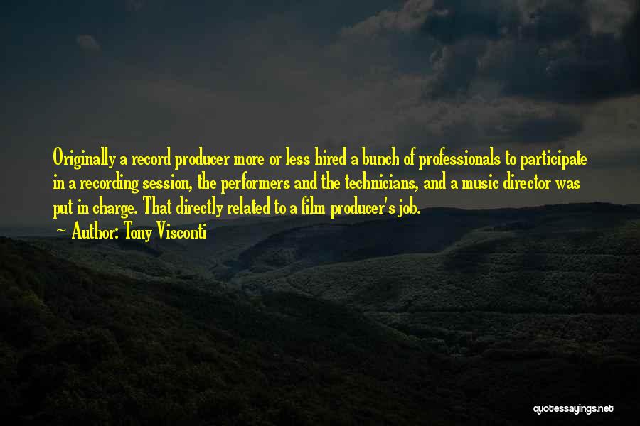 Tony Visconti Quotes: Originally A Record Producer More Or Less Hired A Bunch Of Professionals To Participate In A Recording Session, The Performers