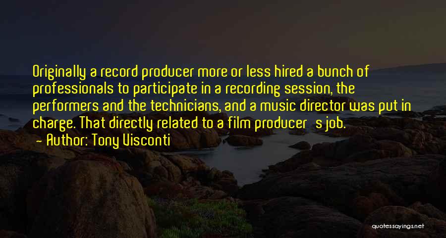 Tony Visconti Quotes: Originally A Record Producer More Or Less Hired A Bunch Of Professionals To Participate In A Recording Session, The Performers