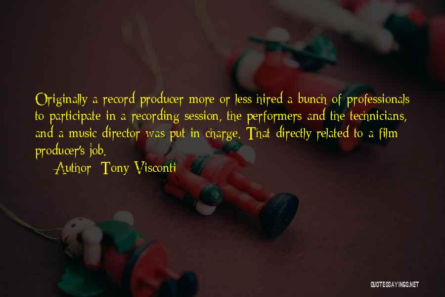 Tony Visconti Quotes: Originally A Record Producer More Or Less Hired A Bunch Of Professionals To Participate In A Recording Session, The Performers