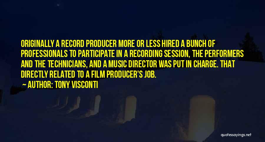 Tony Visconti Quotes: Originally A Record Producer More Or Less Hired A Bunch Of Professionals To Participate In A Recording Session, The Performers