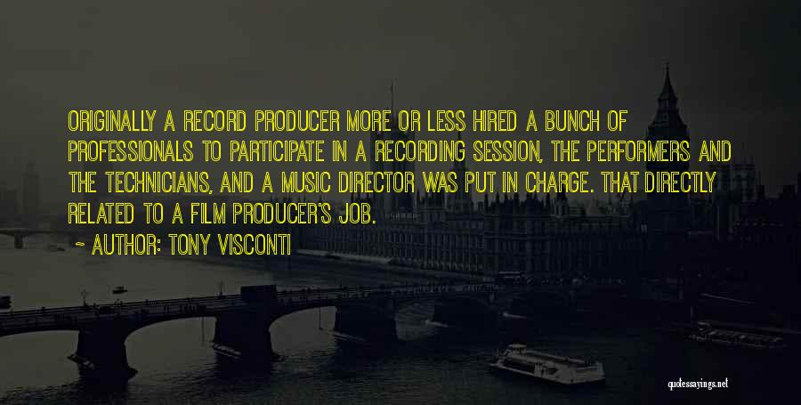 Tony Visconti Quotes: Originally A Record Producer More Or Less Hired A Bunch Of Professionals To Participate In A Recording Session, The Performers