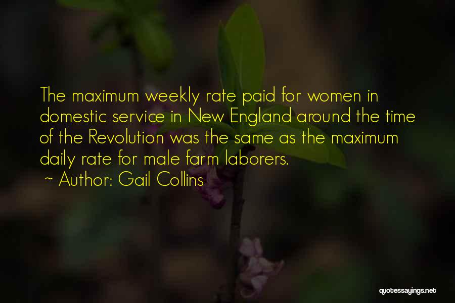 Gail Collins Quotes: The Maximum Weekly Rate Paid For Women In Domestic Service In New England Around The Time Of The Revolution Was