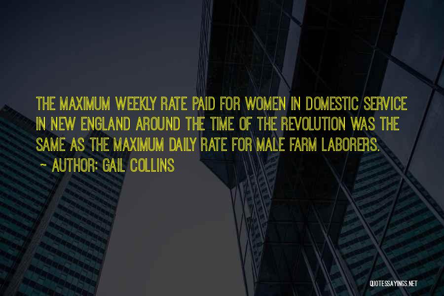 Gail Collins Quotes: The Maximum Weekly Rate Paid For Women In Domestic Service In New England Around The Time Of The Revolution Was