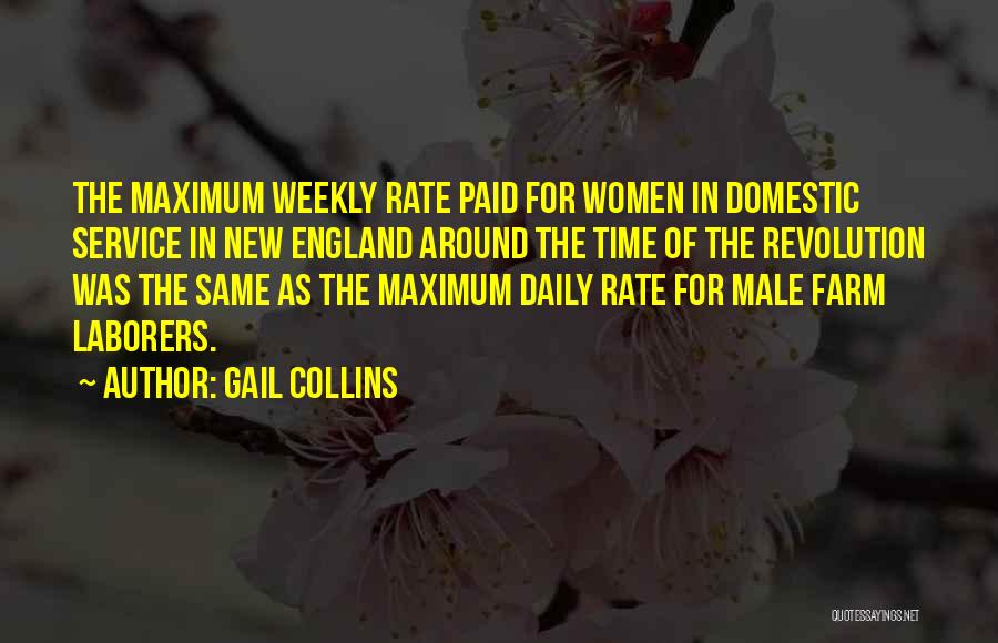 Gail Collins Quotes: The Maximum Weekly Rate Paid For Women In Domestic Service In New England Around The Time Of The Revolution Was