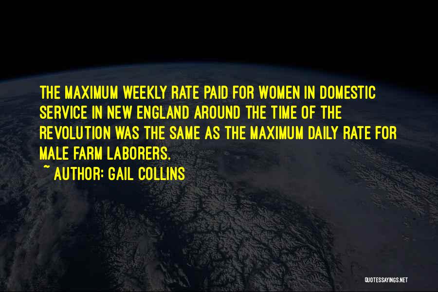 Gail Collins Quotes: The Maximum Weekly Rate Paid For Women In Domestic Service In New England Around The Time Of The Revolution Was