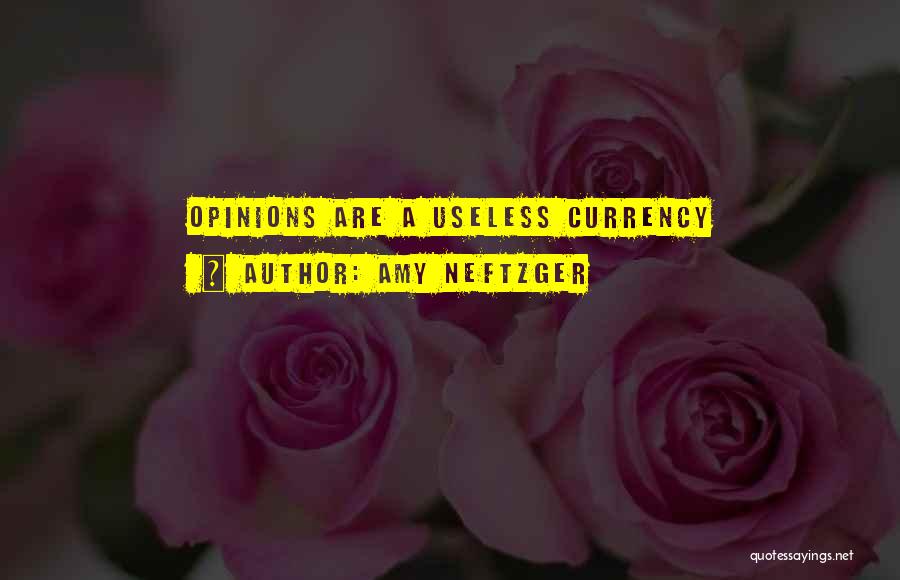 Amy Neftzger Quotes: Opinions Are A Useless Currency