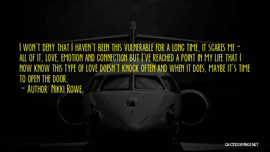 Nikki Rowe Quotes: I Won't Deny That I Haven't Been This Vulnerable For A Long Time, It Scares Me ~ All Of It,