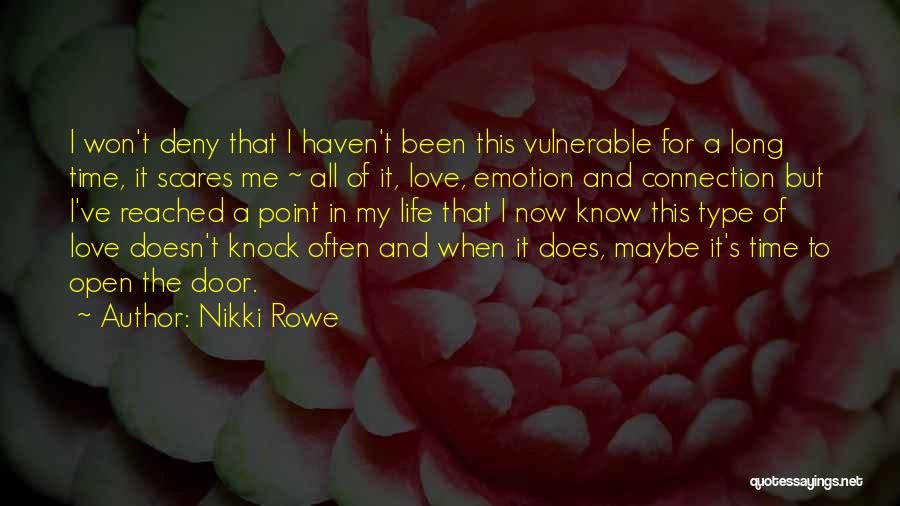 Nikki Rowe Quotes: I Won't Deny That I Haven't Been This Vulnerable For A Long Time, It Scares Me ~ All Of It,