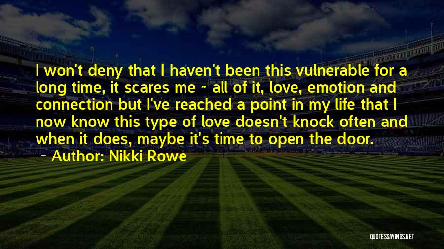 Nikki Rowe Quotes: I Won't Deny That I Haven't Been This Vulnerable For A Long Time, It Scares Me ~ All Of It,