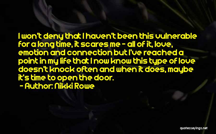 Nikki Rowe Quotes: I Won't Deny That I Haven't Been This Vulnerable For A Long Time, It Scares Me ~ All Of It,