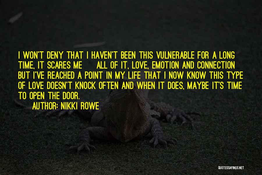 Nikki Rowe Quotes: I Won't Deny That I Haven't Been This Vulnerable For A Long Time, It Scares Me ~ All Of It,