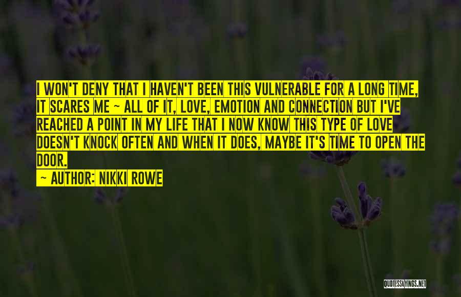 Nikki Rowe Quotes: I Won't Deny That I Haven't Been This Vulnerable For A Long Time, It Scares Me ~ All Of It,