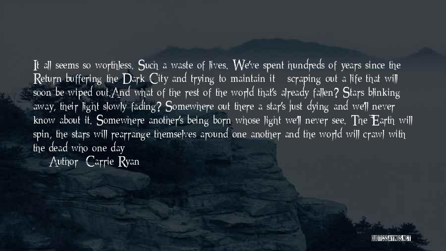 Carrie Ryan Quotes: It All Seems So Worthless. Such A Waste Of Lives. We've Spent Hundreds Of Years Since The Return Buffering The