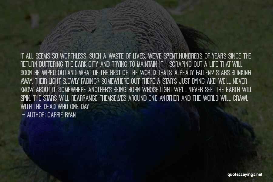 Carrie Ryan Quotes: It All Seems So Worthless. Such A Waste Of Lives. We've Spent Hundreds Of Years Since The Return Buffering The