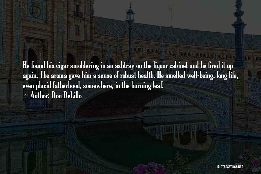 Don DeLillo Quotes: He Found His Cigar Smoldering In An Ashtray On The Liquor Cabinet And He Fired It Up Again. The Aroma