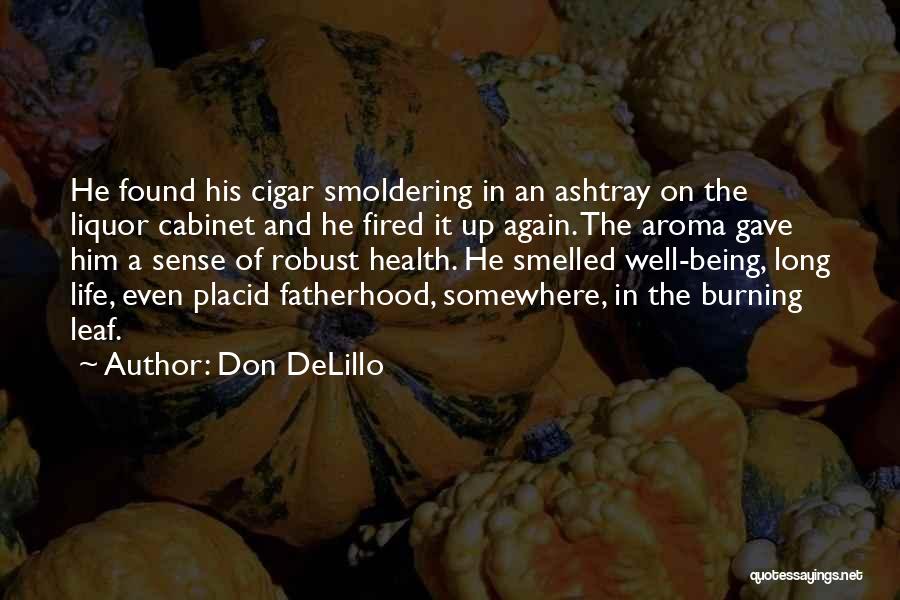 Don DeLillo Quotes: He Found His Cigar Smoldering In An Ashtray On The Liquor Cabinet And He Fired It Up Again. The Aroma