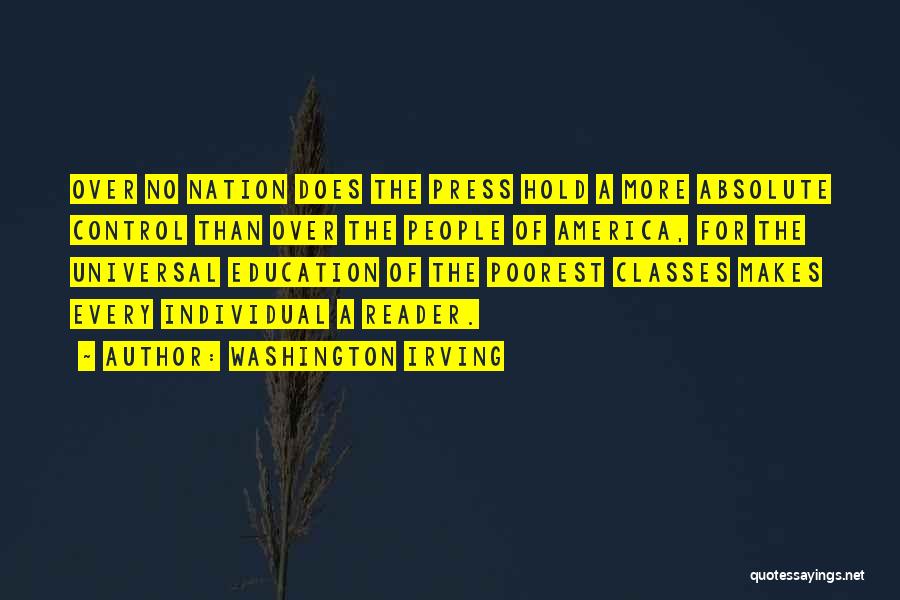 Washington Irving Quotes: Over No Nation Does The Press Hold A More Absolute Control Than Over The People Of America, For The Universal