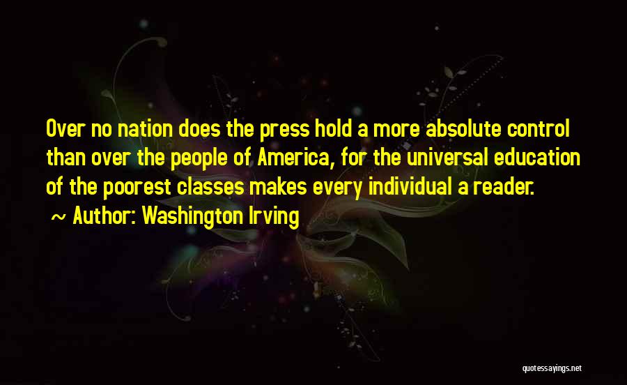 Washington Irving Quotes: Over No Nation Does The Press Hold A More Absolute Control Than Over The People Of America, For The Universal