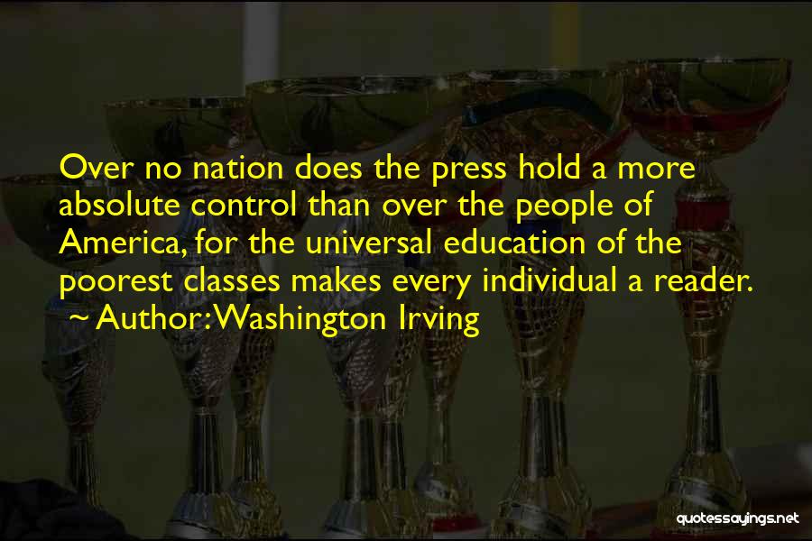 Washington Irving Quotes: Over No Nation Does The Press Hold A More Absolute Control Than Over The People Of America, For The Universal