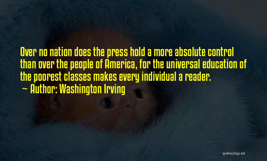 Washington Irving Quotes: Over No Nation Does The Press Hold A More Absolute Control Than Over The People Of America, For The Universal