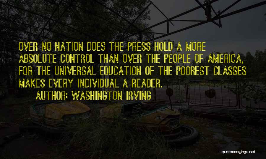 Washington Irving Quotes: Over No Nation Does The Press Hold A More Absolute Control Than Over The People Of America, For The Universal