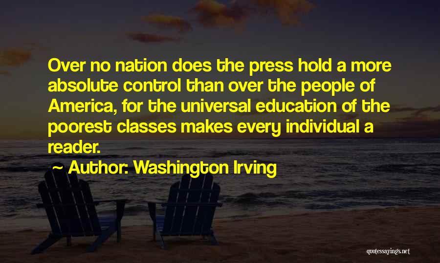 Washington Irving Quotes: Over No Nation Does The Press Hold A More Absolute Control Than Over The People Of America, For The Universal