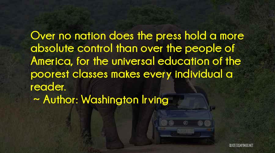 Washington Irving Quotes: Over No Nation Does The Press Hold A More Absolute Control Than Over The People Of America, For The Universal