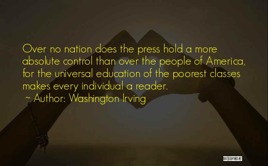 Washington Irving Quotes: Over No Nation Does The Press Hold A More Absolute Control Than Over The People Of America, For The Universal