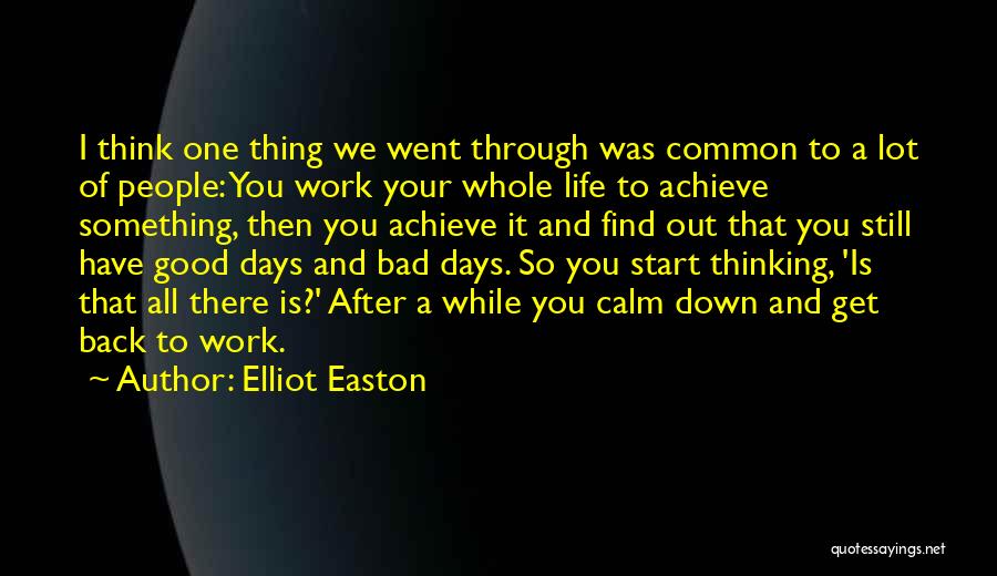 Elliot Easton Quotes: I Think One Thing We Went Through Was Common To A Lot Of People: You Work Your Whole Life To