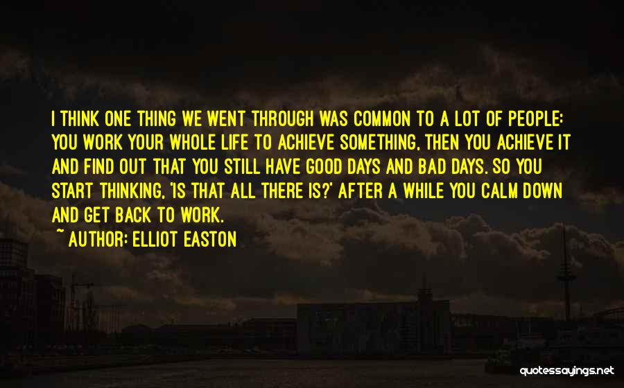 Elliot Easton Quotes: I Think One Thing We Went Through Was Common To A Lot Of People: You Work Your Whole Life To