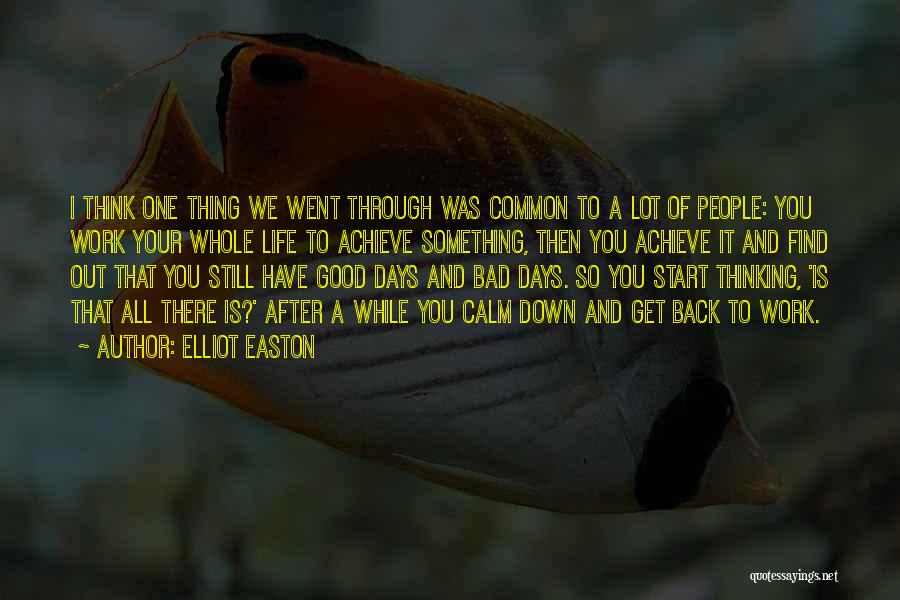 Elliot Easton Quotes: I Think One Thing We Went Through Was Common To A Lot Of People: You Work Your Whole Life To