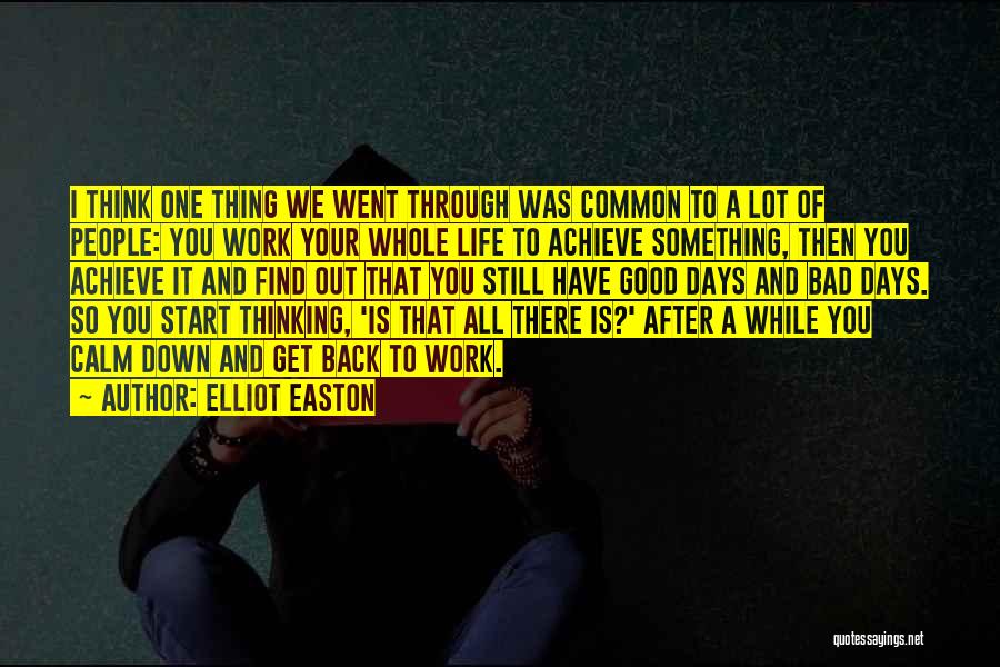 Elliot Easton Quotes: I Think One Thing We Went Through Was Common To A Lot Of People: You Work Your Whole Life To