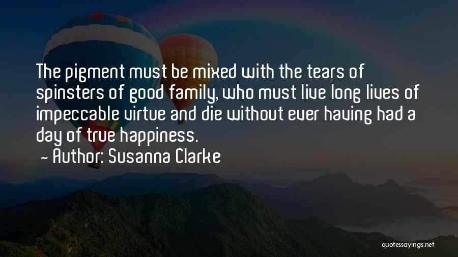 Susanna Clarke Quotes: The Pigment Must Be Mixed With The Tears Of Spinsters Of Good Family, Who Must Live Long Lives Of Impeccable