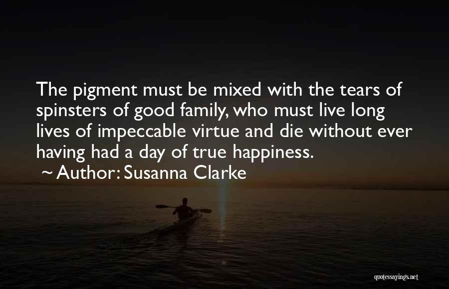 Susanna Clarke Quotes: The Pigment Must Be Mixed With The Tears Of Spinsters Of Good Family, Who Must Live Long Lives Of Impeccable