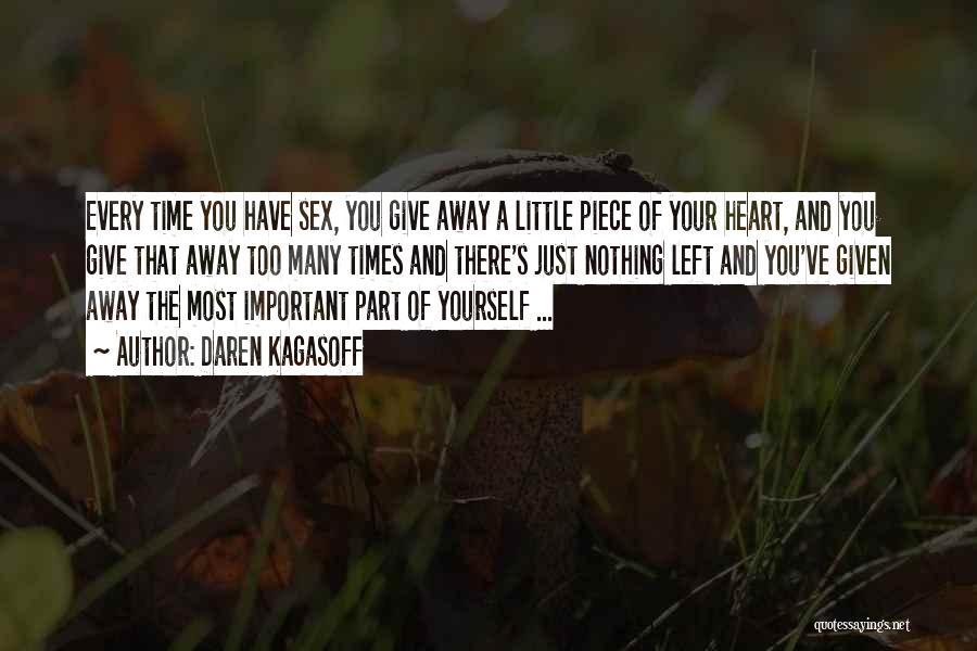 Daren Kagasoff Quotes: Every Time You Have Sex, You Give Away A Little Piece Of Your Heart, And You Give That Away Too