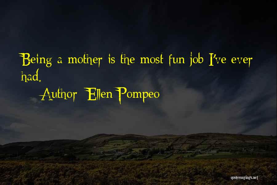 Ellen Pompeo Quotes: Being A Mother Is The Most Fun Job I've Ever Had.