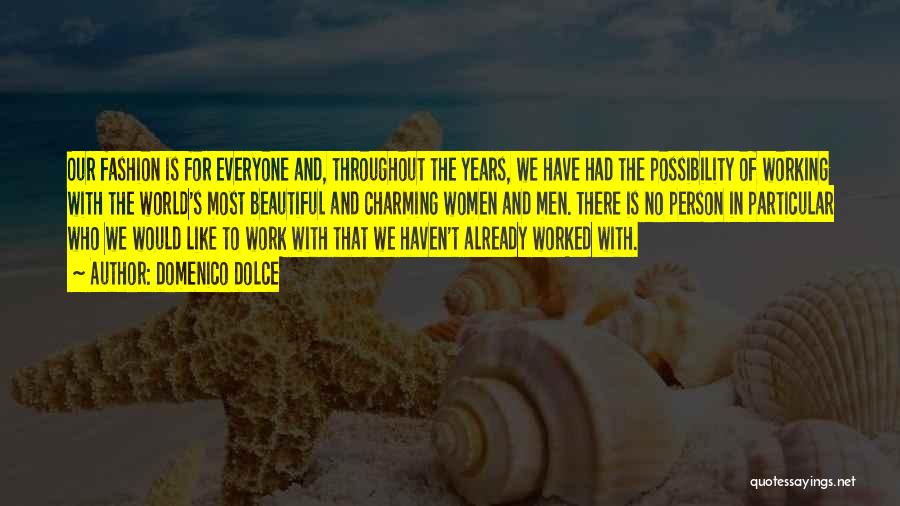 Domenico Dolce Quotes: Our Fashion Is For Everyone And, Throughout The Years, We Have Had The Possibility Of Working With The World's Most