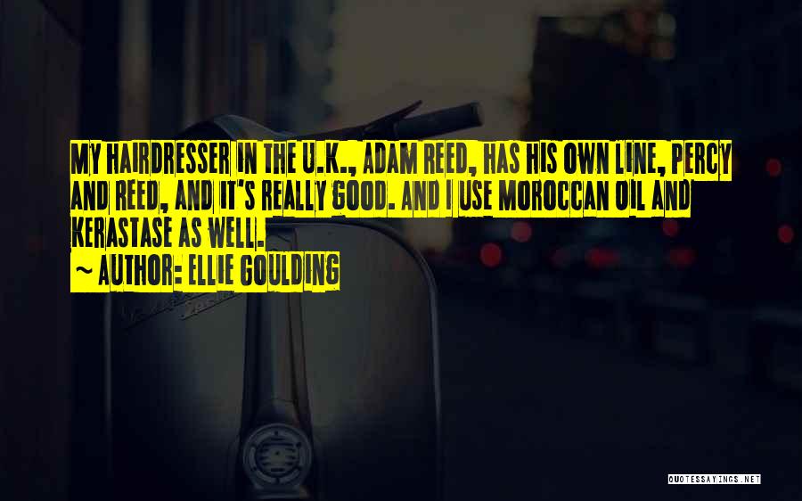 Ellie Goulding Quotes: My Hairdresser In The U.k., Adam Reed, Has His Own Line, Percy And Reed, And It's Really Good. And I