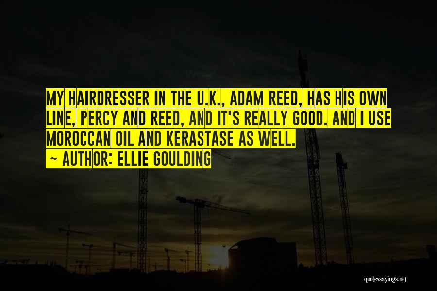 Ellie Goulding Quotes: My Hairdresser In The U.k., Adam Reed, Has His Own Line, Percy And Reed, And It's Really Good. And I