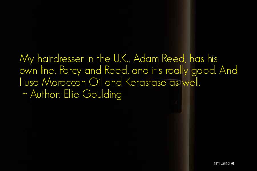 Ellie Goulding Quotes: My Hairdresser In The U.k., Adam Reed, Has His Own Line, Percy And Reed, And It's Really Good. And I