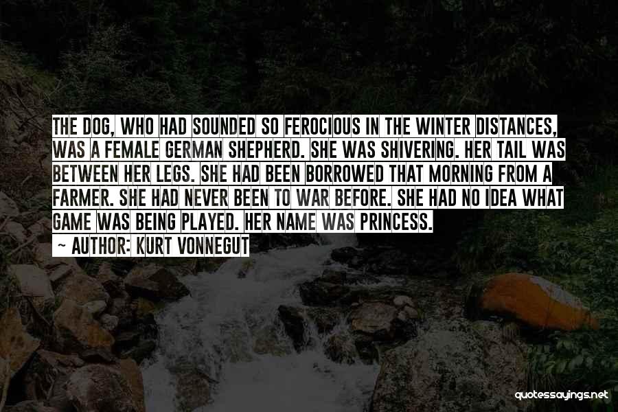 Kurt Vonnegut Quotes: The Dog, Who Had Sounded So Ferocious In The Winter Distances, Was A Female German Shepherd. She Was Shivering. Her