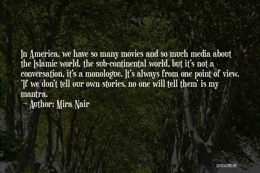 Mira Nair Quotes: In America, We Have So Many Movies And So Much Media About The Islamic World, The Sub-continental World, But It's