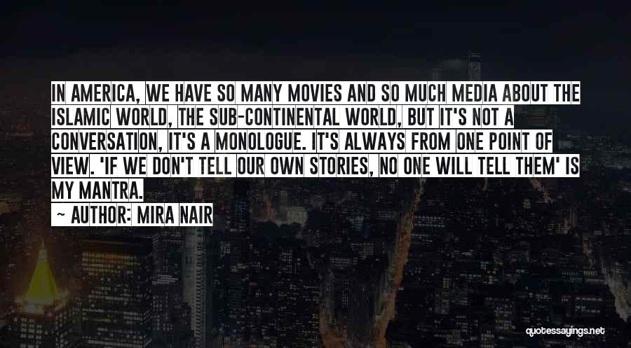 Mira Nair Quotes: In America, We Have So Many Movies And So Much Media About The Islamic World, The Sub-continental World, But It's